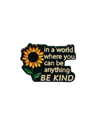 In a world where you can be anything, BE KIND