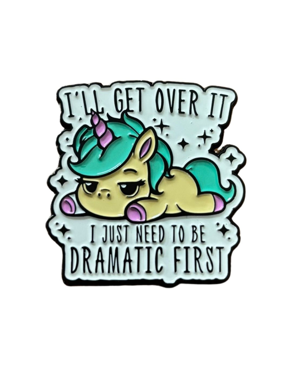 I’ll Get Over It – I Just Need to Be Dramatic First Enamel Pin