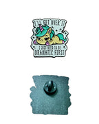 I’ll Get Over It – I Just Need to Be Dramatic First Enamel Pin