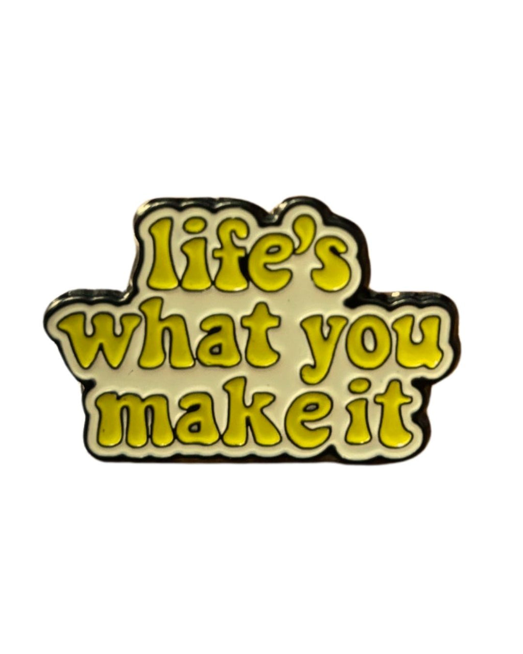 Life's What you Make It Enamel Pin