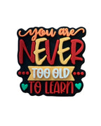 You are Never Too Old to Learn Pin