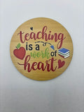 Teaching is a work of Heart Coaster